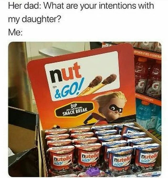 dirty-memes-nut & go - Her dad What are your intentions with my daughter? Me On She Cxga nut &Go! Conomy Dip Snack Break Ap Scos Ra Ma butella Dutels Rutella o huteng Lgoz