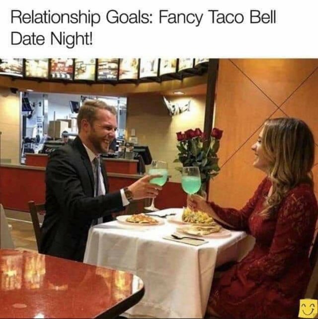relationship-memes-fancy taco bell date night - Relationship Goals Fancy Taco Bell Date Night!