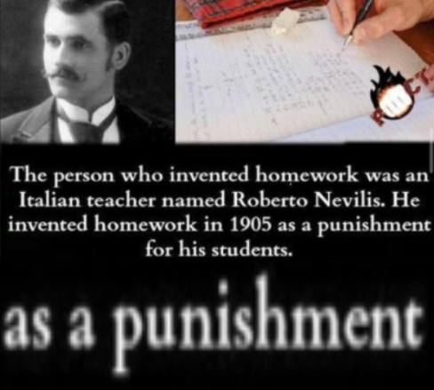 dark-memes-math homework - The person who invented homework was an Italian teacher named Roberto Nevilis. He invented homework in 1905 as a punishment for his students. as a punishment
