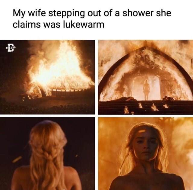 relationship-memes-girls shower meme - My wife stepping out of a shower she claims was lukewarm The Dad
