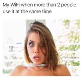 dirty-memes-adriana chechik porn memes - My WiFi when more than 2 people use it at the same time
