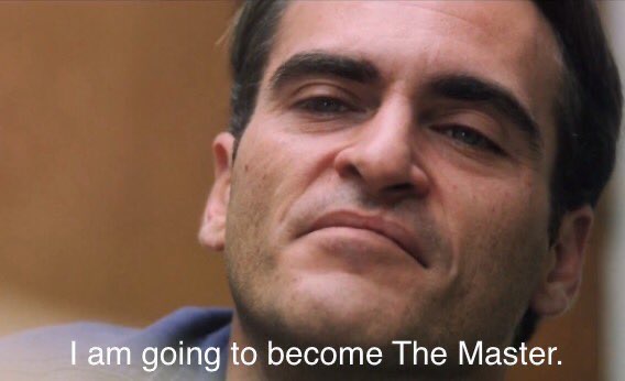 He Didn't Say That -Movie Titles in Movie Lines- master joaquin phoenix - I am going to become The Master.