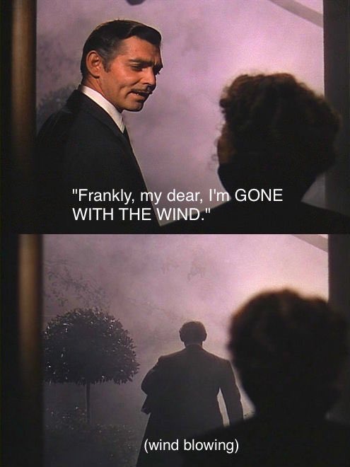He Didn't Say That -Movie Titles in Movie Lines- gone with the wind frankly - "Frankly, my dear, I'm Gone With The Wind." wind blowing