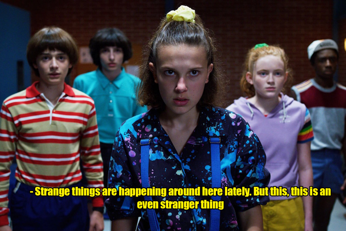 He Didn't Say That -Movie Titles in Movie Lines- show stranger things - Strange things are happening around here lately. But this, this is an even stranger thing