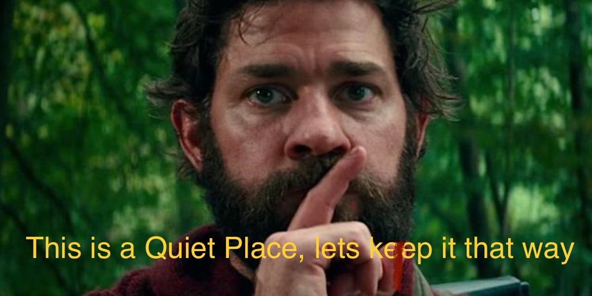 He Didn't Say That -Movie Titles in Movie Lines- quiet place - This is a Quiet Place, lets keep it that way