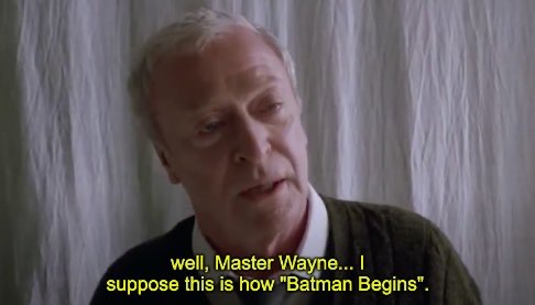 He Didn't Say That -Movie Titles in Movie Lines- person - well, Master Wayne... I suppose this is how "Batman Begins".
