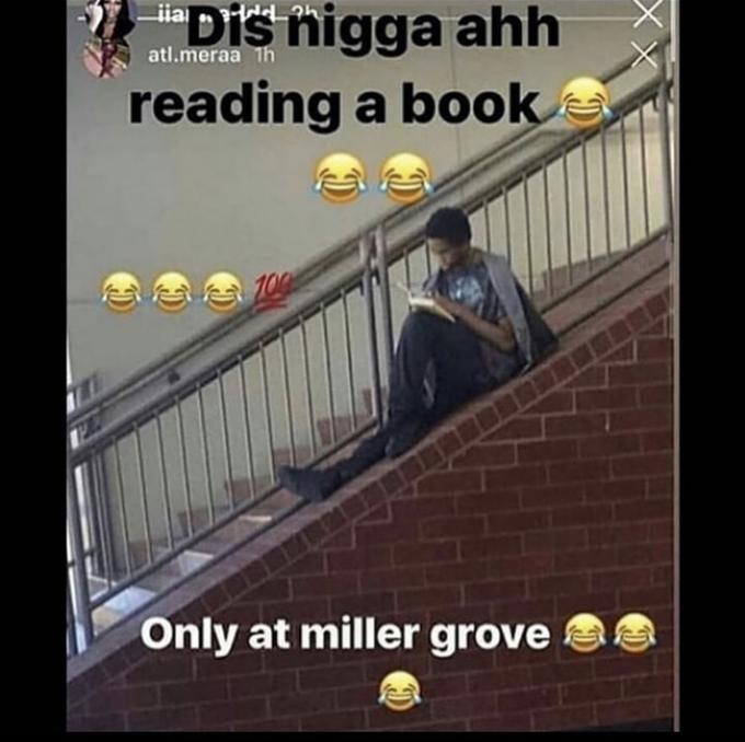 only at miller grove high school meme explained -  only at miller grove - iia atl.meraa Th iaDis nigga ahh reading a book Only at miller grove