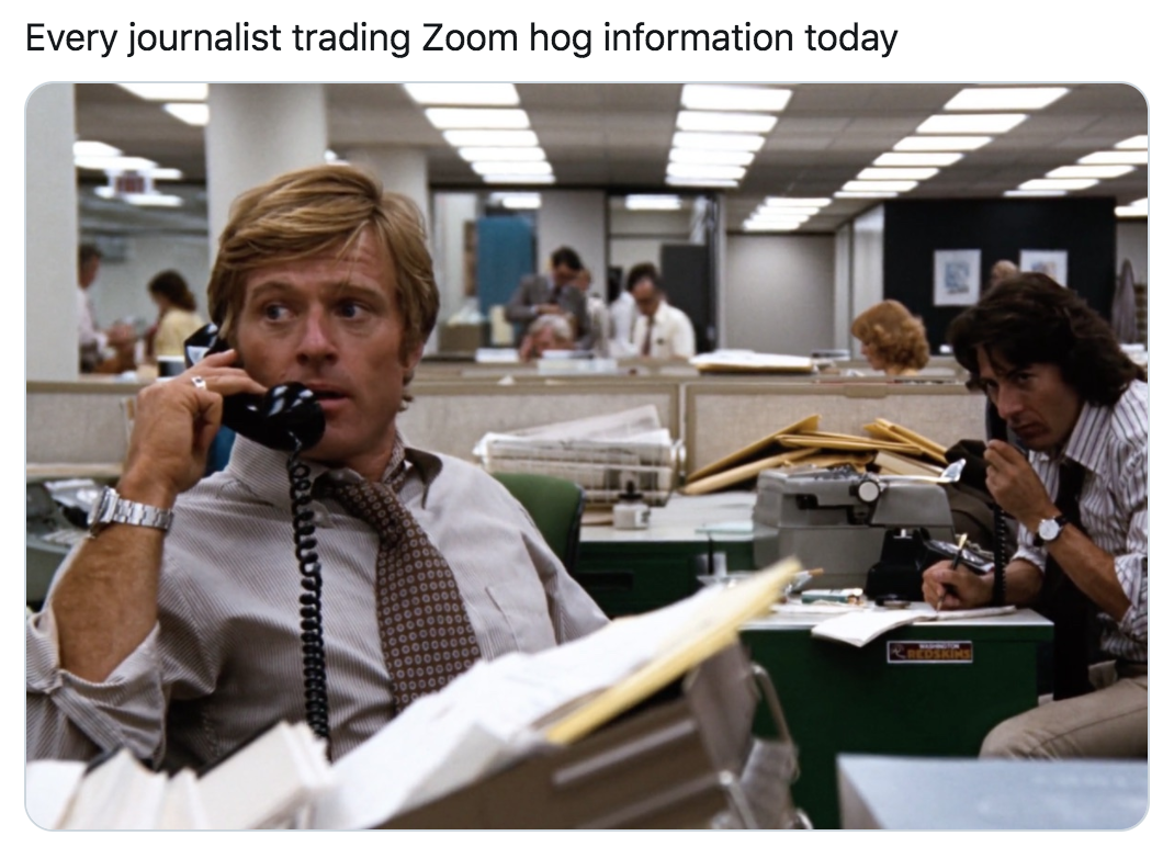 all the president's men - Every journalist trading Zoom hog information today