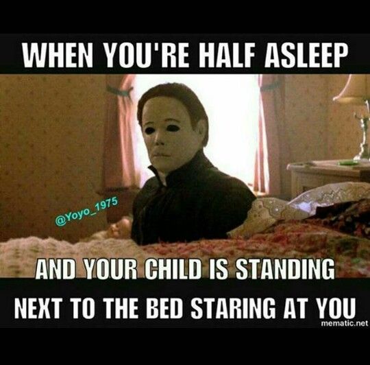 funny parenting memes - When You'Re Half Asleep And Your Child Is Standing Next To The Bed Staring At You mematic.net