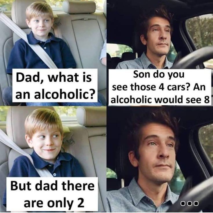 dad whats an alcoholic meme - Dad, what is Son do you see those 4 cars? An an alcoholic? alcoholic would see 8 But dad there are only 2