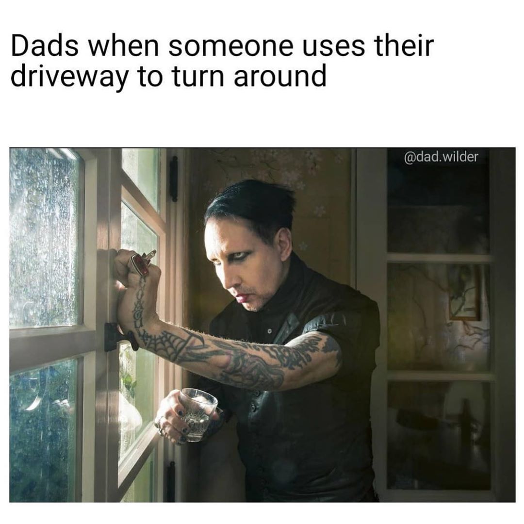 waiting for package meme - Dads when someone uses their driveway to turn around .wilder