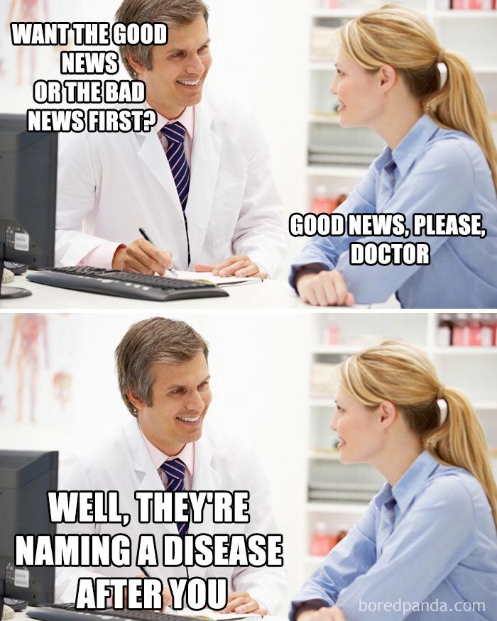 funny doctor memes - Want The Good News Or The Bad News First Good News, Please, Doctor Well, They'Re Naming A Disease After You boredpanda.com