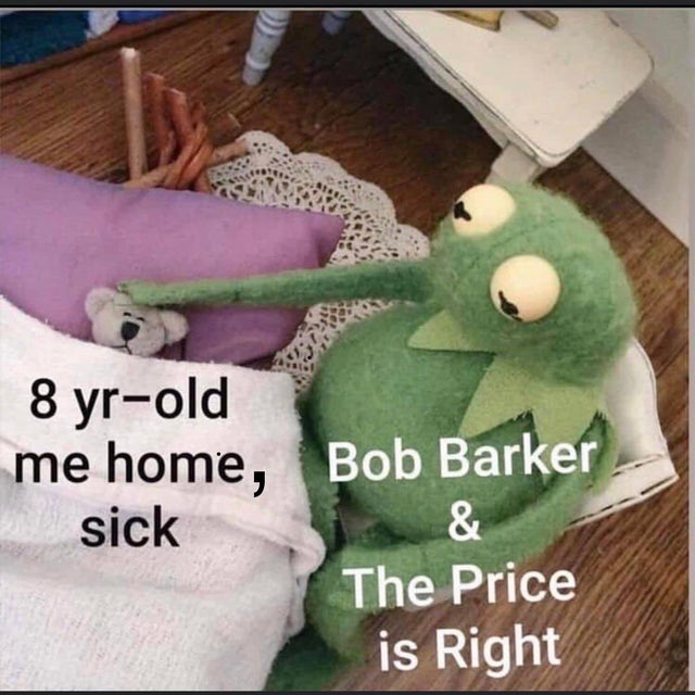 andy beshear kermit meme - 8 yrold me home, Bob Barker sick & The Price is Right