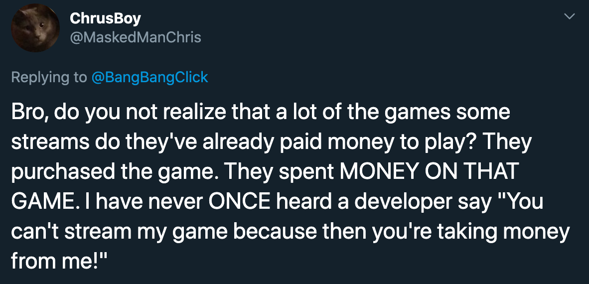 alex hutchinson video game developer streamer royalties - Bro, do you not realize that a lot of the games some streams do they've already paid money to play? They purchased the game. They spent MONEY ON THAT GAME. I have never ONCE heard a developer say