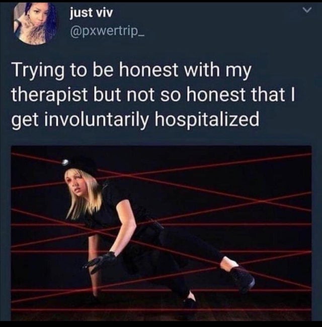 dark-memes-mental health meme - just viv Trying to be honest with my therapist but not so honest that I get involuntarily hospitalized