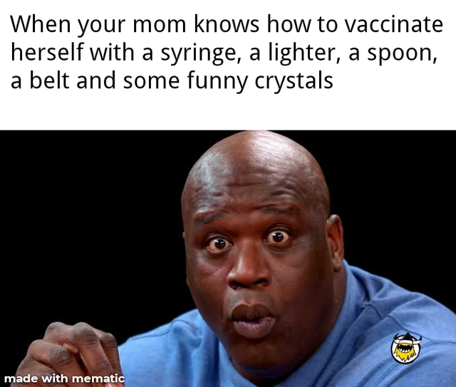 dark-memes-area 51 meme 2020 - When your mom knows how to vaccinate herself with a syringe, a lighter, a spoon, a belt and some funny crystals made with mematic