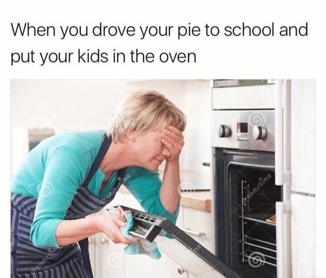 dark-memes-you put your kids in the oven - When you drove your pie to school and put your kids in the oven dreamtime Dreamstime me Dreamstime