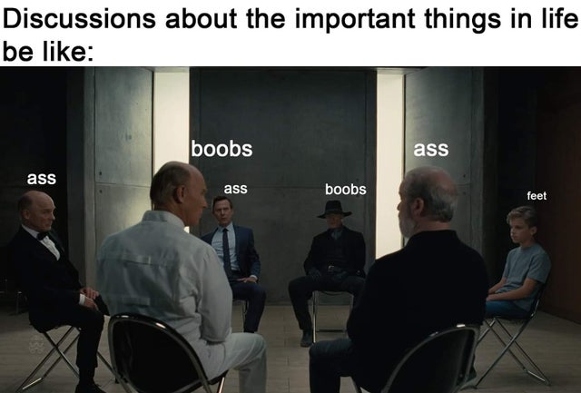 dirty-memes-westworld group therapy - Discussions about the important things in life be boobs ass ass ass boobs feet
