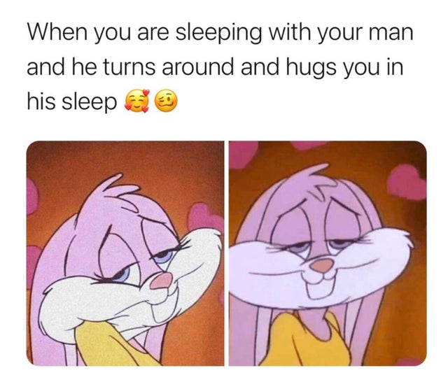 relationship-memes-love shitpost - When you are sleeping with your man and he turns around and hugs you in his sleep