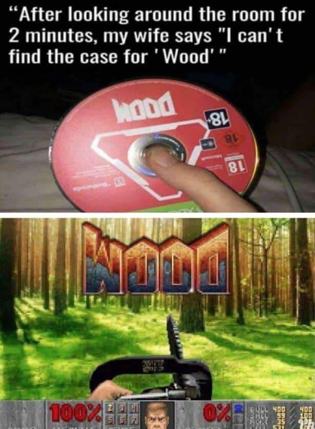 funny video game memes - after looking around the room for 2 minutes my wife says I can't find the case for Wood - doom
