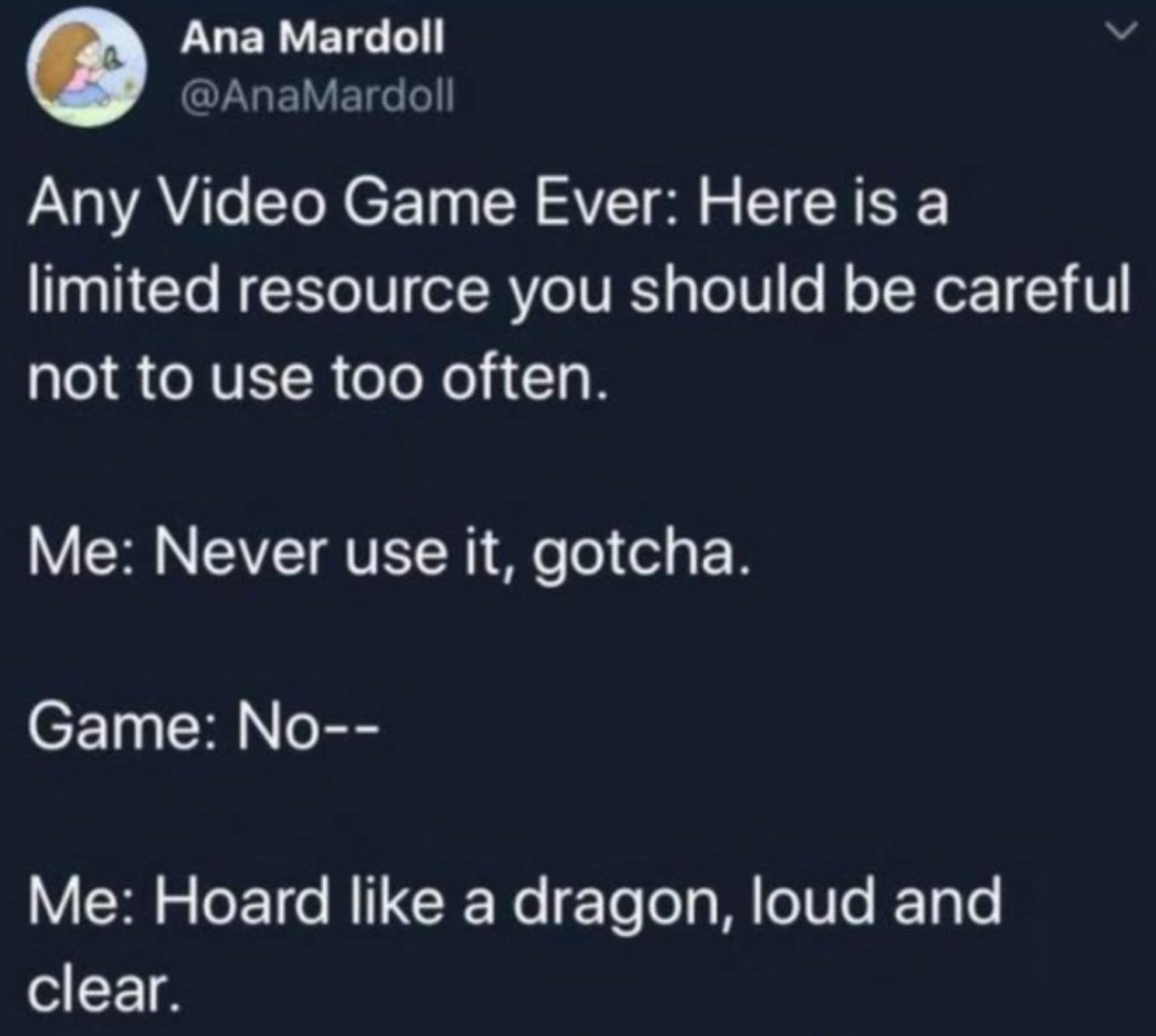funny video game memes - Any Video Game Ever Here is a limited resource you should be careful not to use too often. Me Never use it, gotcha. Game No Me Hoard a dragon, loud and clear.