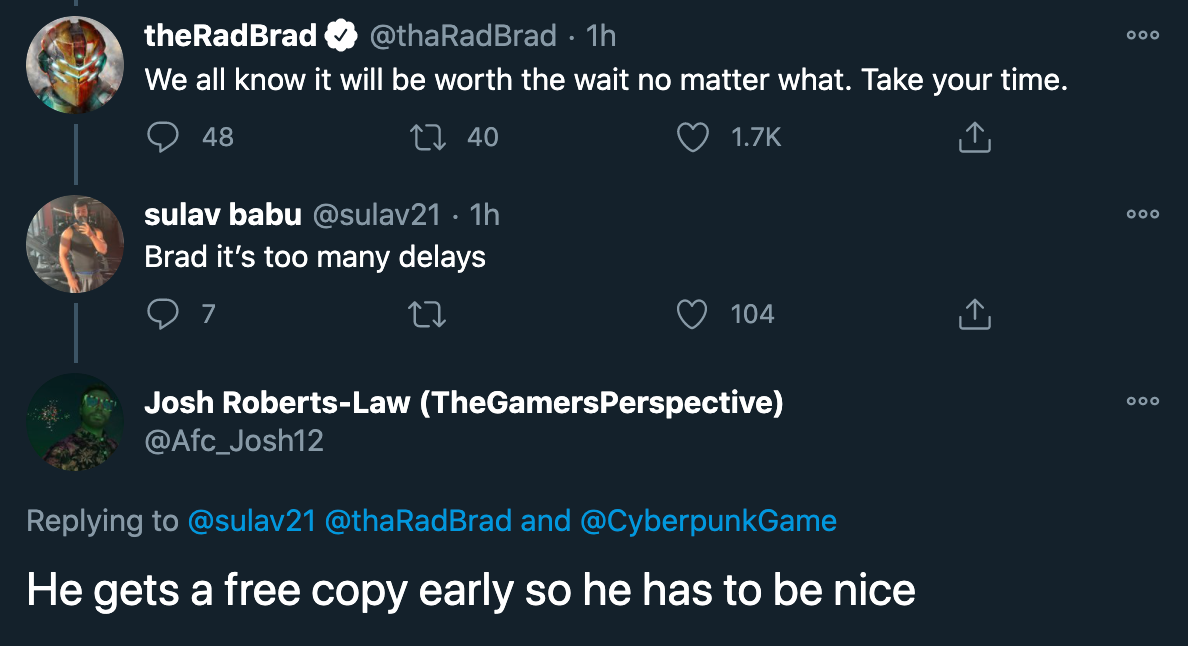 cyberpunk 2077 delay - We all know it will be worth the wait no matter what. Take your time. - Brad it's too many delays - He gets a free copy early so he has to be nice