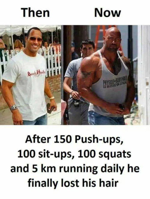 only the rock can make the rock - Then Now Pny Slobodynas Color Wihor After 150 Pushups, 100 situps, 100 squats and 5 km running daily he finally lost his hair
