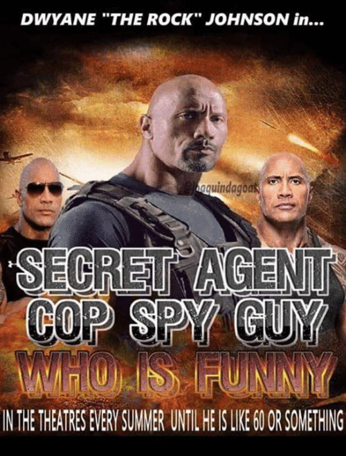 rock movie meme - Dwyane "The Rock" Johnson in... naguindagoas Secret Agent Cop Spy Gun Whos Funny In The Theatres Every Summer Until He Is 60 Or Something