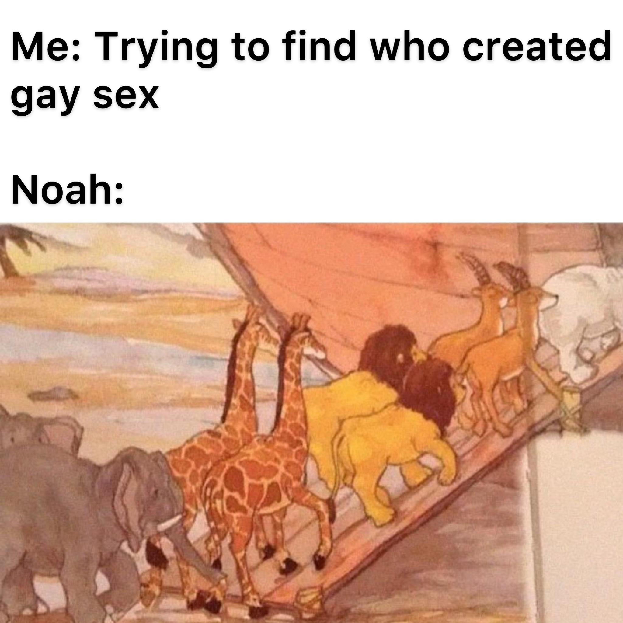 noah get the boatanime - Me Trying to find who created gay sex Noah