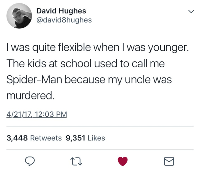 dark-memes-donald trump twitter queen elizabeth - > David Hughes I was quite flexible when I was younger. The kids at school used to call me SpiderMan because my uncle was murdered. 42117, 3,448 9,351 27