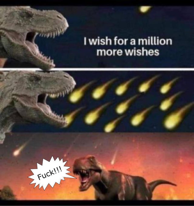 dark-memes-dinosaur i wish for a million more wishes - I wish for a million more wishes Fuck!!!