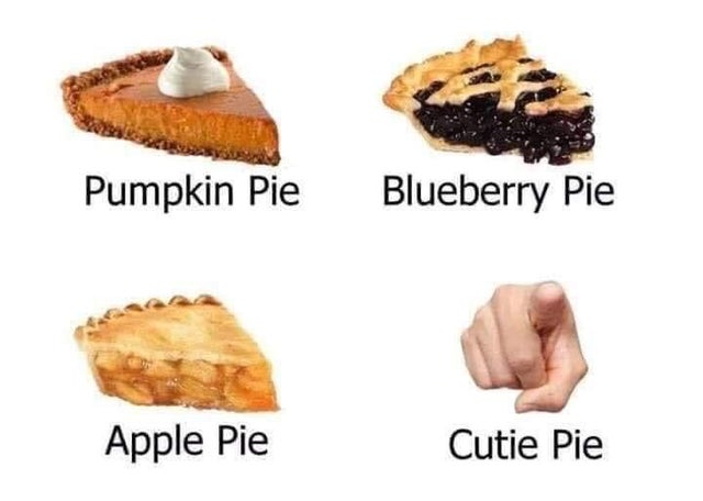 relationship-memes-blueberry pie meme - Pumpkin Pie Blueberry Pie Apple Pie Cutie Pie