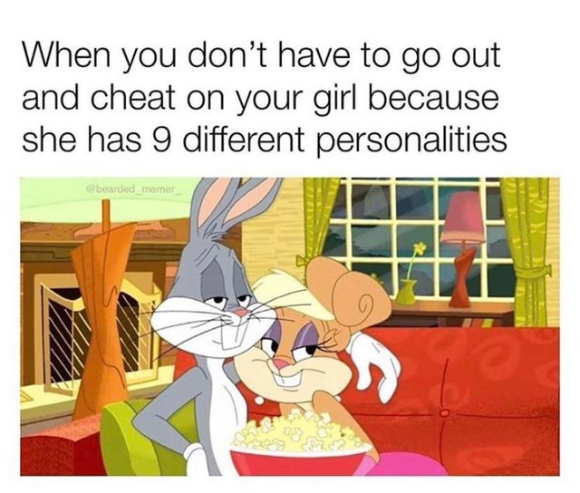 relationship-memes-cartoon - When you don't have to go out and cheat on your girl because she has 9 different personalities bearded memer