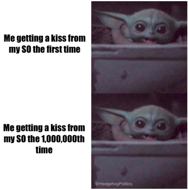 relationship-memes-relationship memes - Me getting a kiss from my so the first time Me getting a kiss from my So the 1,000,000th time Politics