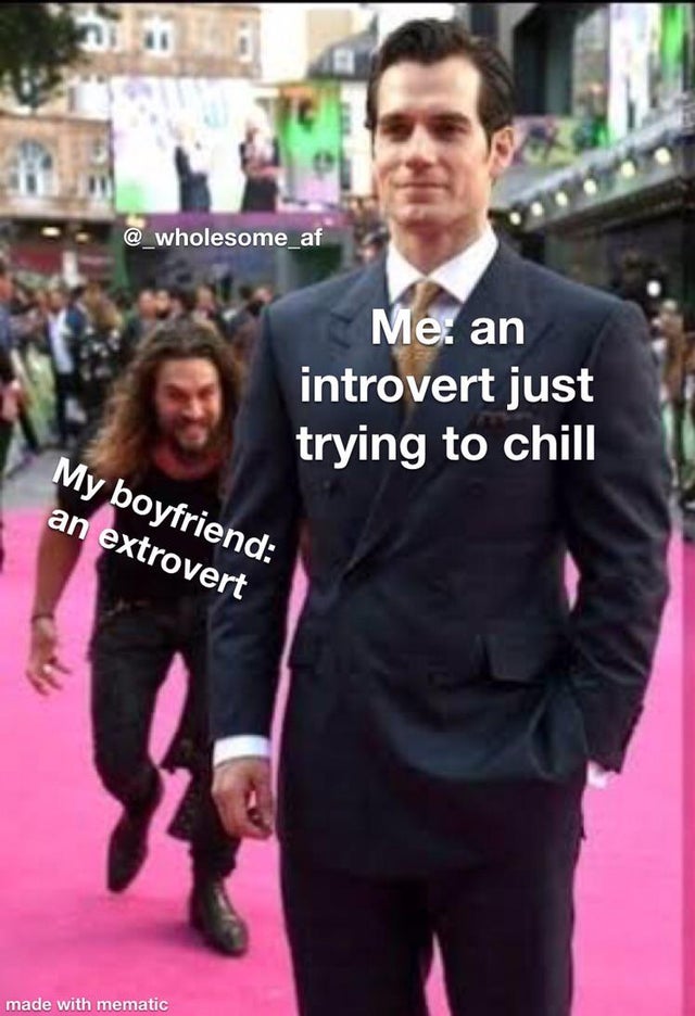 relationship-memes-meme jason momoa - Me an introvert just trying to chill My boyfriend an extrovert made with mematic