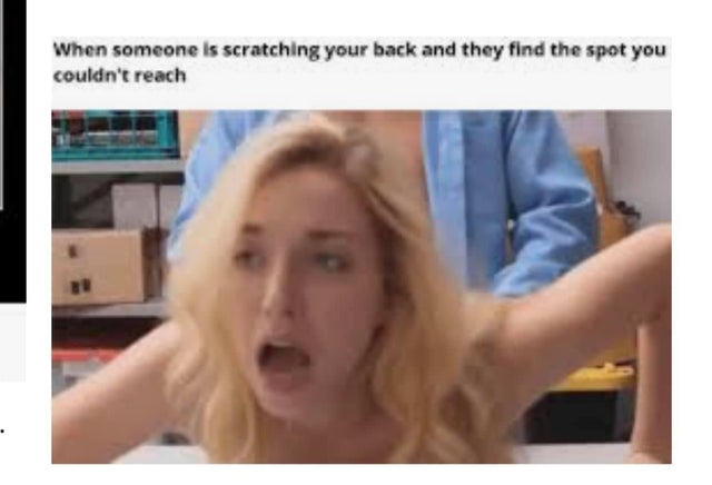 dirty-memes-When someone is scratching your back and they find the spot you couldn't reach