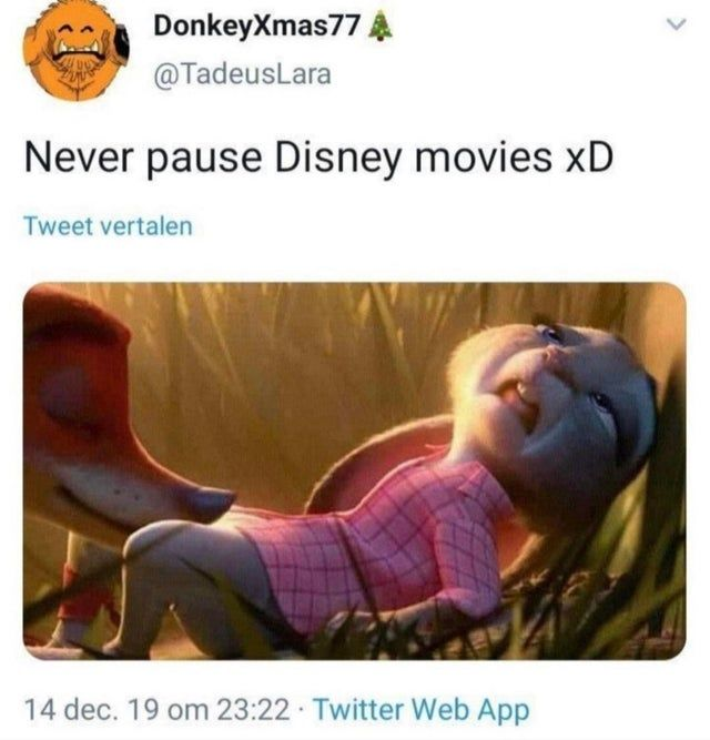 dirty-memes-never pause a disney movie - DonkeyXmas77 4 @ TadeusLara Never pause Disney movies xD Tweet vertalen 14 dec. 19 om . Twitter Web App