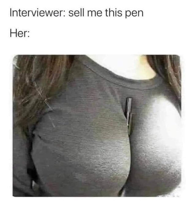 dirty-memes-Interviewer sell me this pen Her