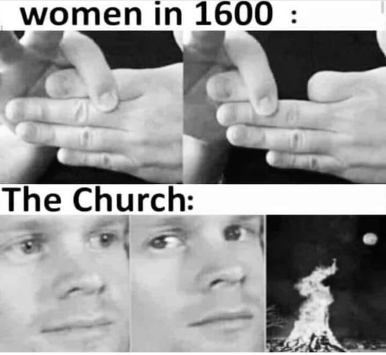 funny memes - women in 1600 meme - women in 1600 The Church
