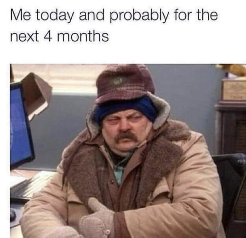 funny memes - office cold meme - Me today and probably for the next 4 months