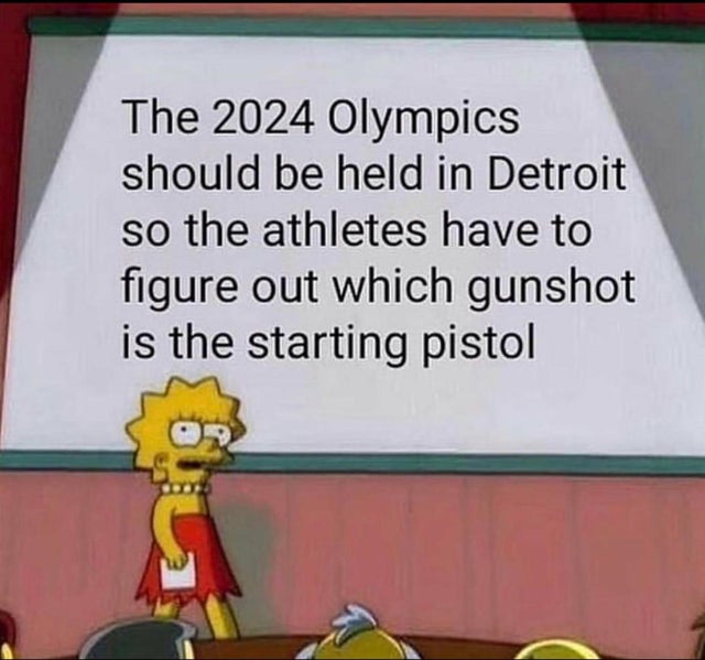 dark-memes-private account meme - The 2024 Olympics should be held in Detroit so the athletes have to figure out which gunshot is the starting pistol E