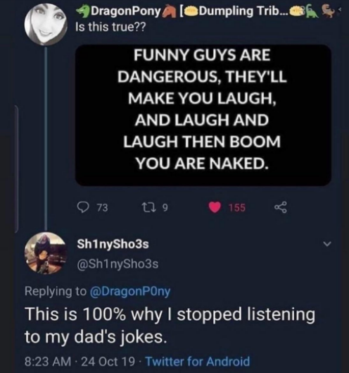 dark-memes-funny guys are dangerous meme - DragonPony A Dumpling Trib... Is this true?? Funny Guys Are Dangerous, They'Ll Make You Laugh, And Laugh And Laugh Then Boom You Are Naked. 973 t29 155 Sh1nySho3s This is 100% why I stopped listening to my dad's 