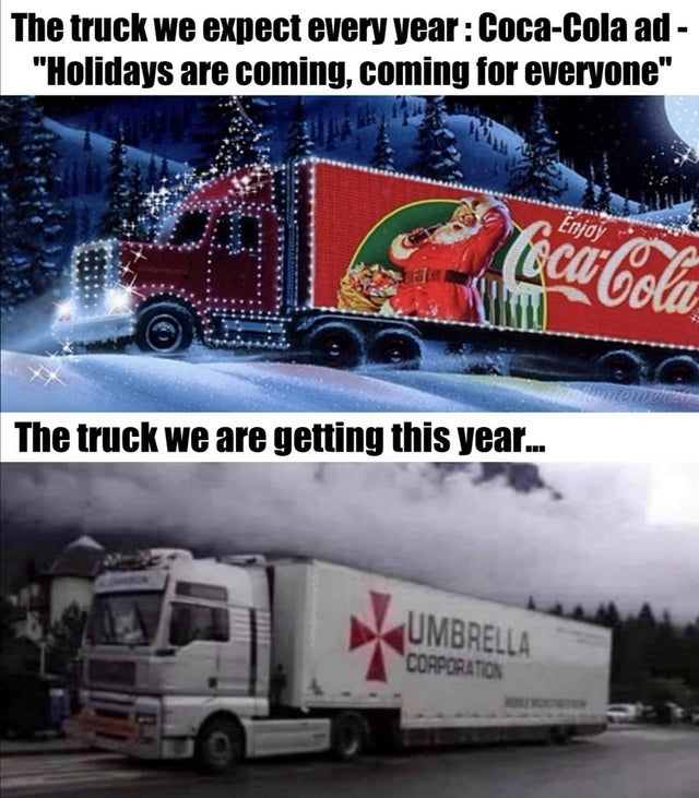 dark-memes-umbrella corporation vaccine - The truck we expect every year CocaCola ad "Holidays are coming, coming for everyone" CocaCola The truck we are getting this year... Umbrella Corporation