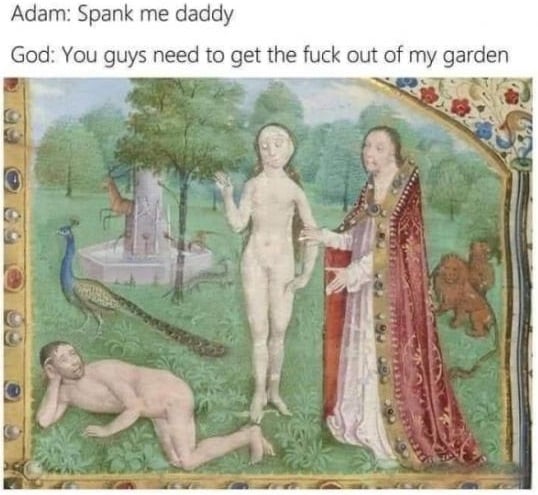 dirty-memes-adam spank me daddy - Adam Spank me daddy God You guys need to get the fuck out of my garden
