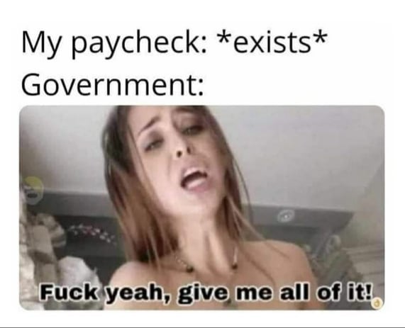 dirty-memes-stepmom crying - My paycheck exists Government Fuck yeah, give me all of it!