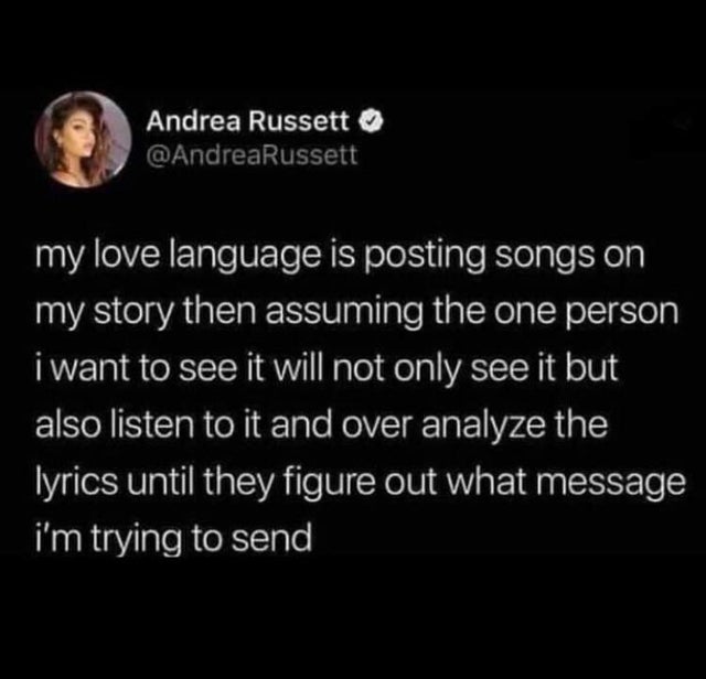 relationship-memes-ruth bader ginsburg is going to be replaced by a woman who walked through every door - Andrea Russett my love language is posting songs on my story then assuming the one person i want to see it will not only see it but also listen to it