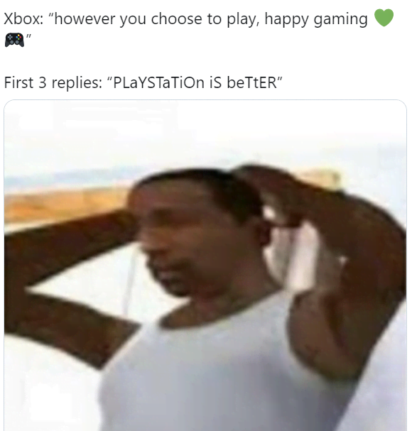 ps5 secured memes - Xbox "however you choose to play, happy gaming First 3 replies "PLAYSTaTiOn is beTTER"