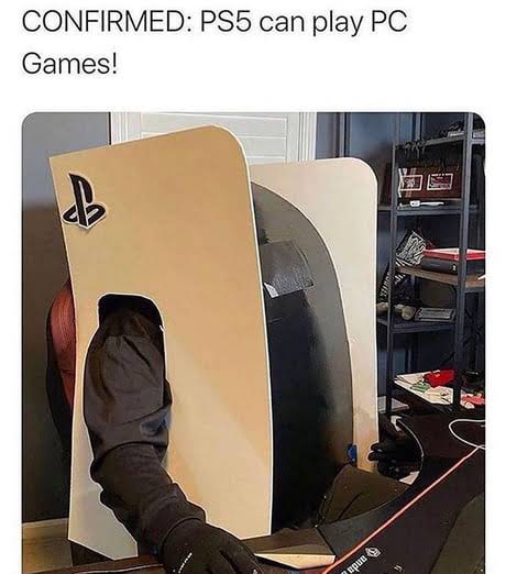 ps5 secured memes - PlayStation 5 - Confirmed PS5 can play Pc Games! B