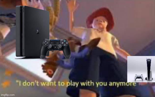 ps5 secured memes - aries memes - "I don't want to play with you anymore imgflip.com