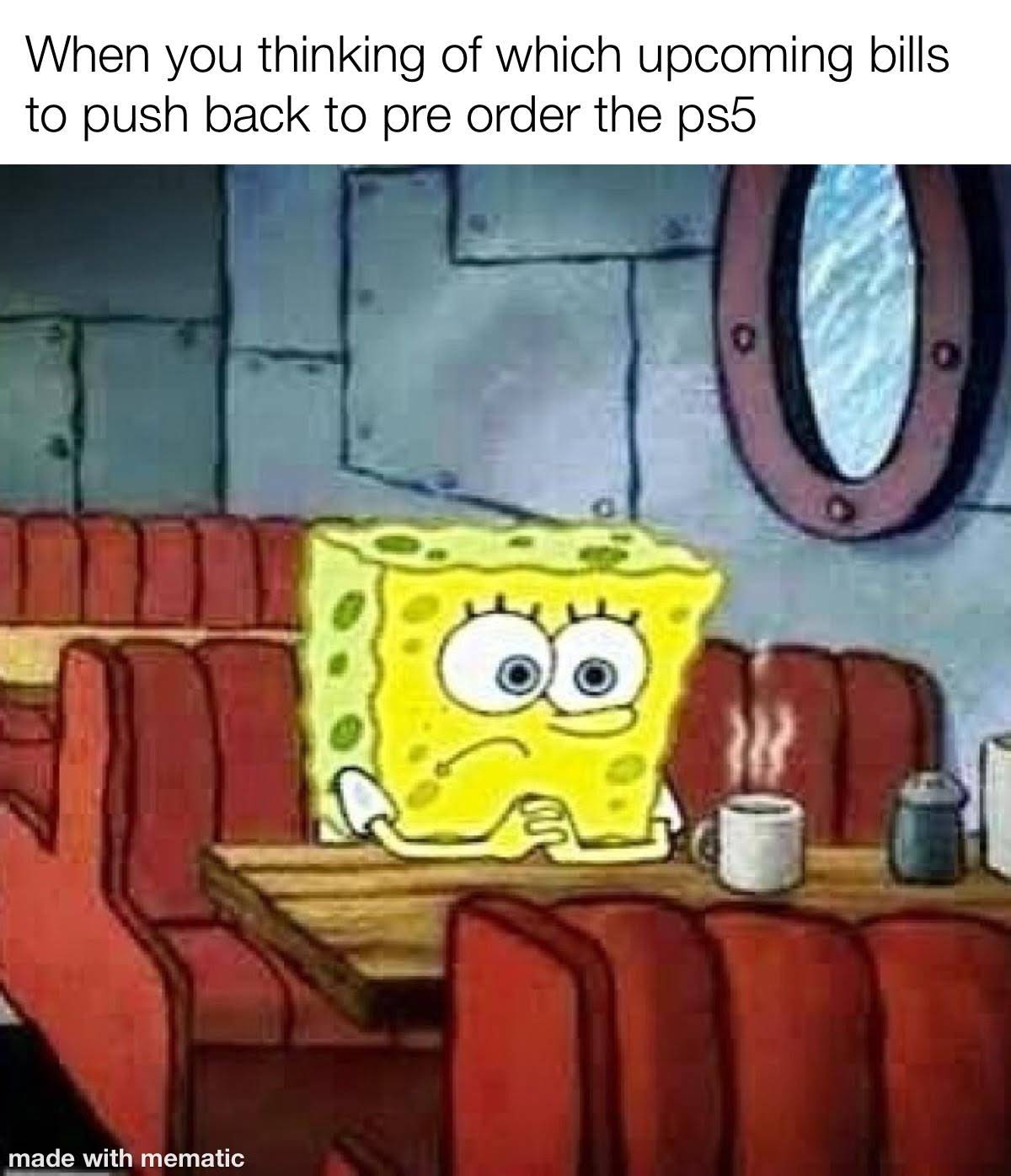ps5 secured memes - rotc memes spongebob - When you thinking of which upcoming bills to push back to pre order the ps5 made with mematic